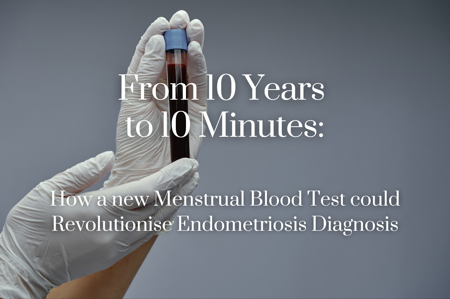 How a New Menstrual Blood Test Could Revolutionise Endometriosis Diagnosis