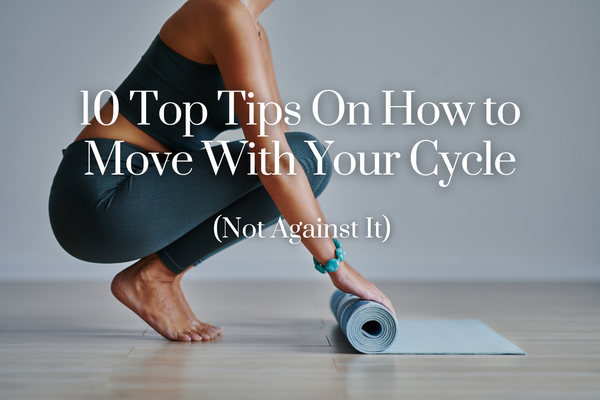 10 Top Tips On How to Move With Your Cycle (Not Against It): A Practical Guide to Cycle Syncing Exercise